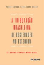 a Tributação Brasileira De Sociedades No Exterior - Das Origens Ao Imposto Mínimo Global
