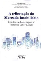 A Tributação do Mercado Imobiliário - 01Ed/21 - DEL REY LIVRARIA E EDITORA A Tributação do Mercado Imobiliário - 01Ed/21 - DEL REY LIVRARIA E EDITORA