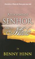 A Tua Vontade, Senhor, Não a Minha, Benny Hinn - Bom Pastor