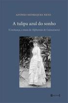 A Tulipa Azul Do Sonho - 1ªed.(2021), De Afonso Henriques Neto. Editora 7 Letras, Capa Mole, Edição 1 Em Português, 2021