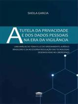 A tutela da privacidade e dos dados pessoais na era da vigilância A tutela da privacidade e dos dados pessoais na era da vigilância