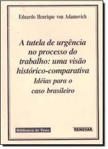 A tutela de urgência no processo do trabalho: uma visão histórico-comparativa A tutela de urgência no processo do trabalho: uma visão histórico-comparativa