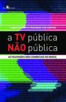 A tv pública não pública as televisões não comerciais no brasil A tv pública não pública as televisões não comerciais no brasil