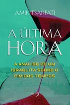 a Última Hora - a Análise De Um Israelita Sobre o Fim Dos Tempos a Última Hora - a Análise De Um Israelita Sobre o Fim Dos Tempos
