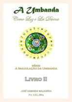 A umbanda como luz e lei divina (livro ii): a imaculacao da umbanda