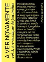 A ver novamente vol. 1, a re-evolução da psicanálise - vol. 1
