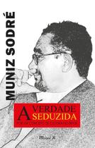 A verdade seduzida: por um conceito de cultura no Brasil - 4a. edição - MAUAD X