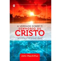 A Verdade Sobre o Senhorio de Cristo John Macarthur - CULTURA CRISTÃ
