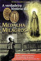 A Verdadeira Historia da Medalha Milagrosa - Armando Alexandre dos Santos