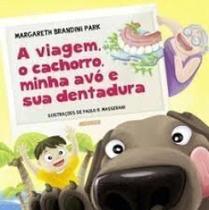 A viagem, o cachorro, minha avó e sua dentadura A viagem, o cachorro, minha avó e sua dentadura