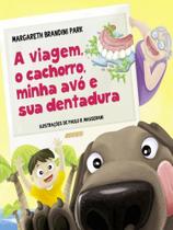 A viagem, o cachorro, minha avó e sua dentadura - ADONIS A viagem, o cachorro, minha avó e sua dentadura - ADONIS
