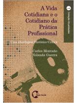 A vida cotidiana e o cotidiano da prática profissional A vida cotidiana e o cotidiano da prática profissional