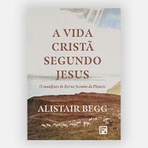 A vida cristã segundo Jesus: o manifesto do rei no sermão da planície A vida cristã segundo Jesus: o manifesto do rei no sermão da planície