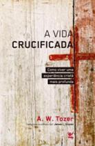 A vida crucificada A vida crucificada
