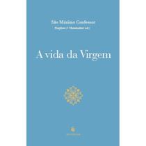 A VIDA DA VIRGEM - Autor: CONFESSOR, SÃO MÁXIMO - ECCLESIAE