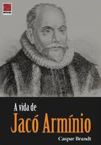 A Vida de Jacó Armínio - Editora Reflexão