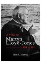 A Vida De Martyn Lloyd-Jones 1899-1981 - PES