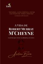 A Vida de Robert Murray M'Cheyne - EDEN PUBLICAÇÕES