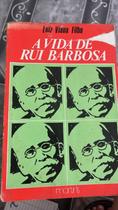 A Vida de Rui Barbosa A Vida de Rui Barbosa