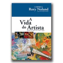 A Vida do Artista - Esperança nas relações entre o artista e a igreja - Rory Noland - W4 Editora