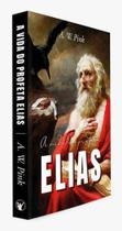 A Vida do Profeta Elias A. W. Pink