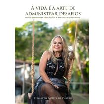 A vida é a arte de administrar desafios A vida é a arte de administrar desafios