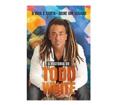 A vida é Curta - Deixe um legado - A história de Todd White