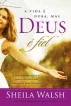 a Vida é Dura, Mas Deus é Fiel - Como Reconhecer o Amor De Deus Em Tempos Difíceis a Vida é Dura, Mas Deus é Fiel - Como Reconhecer o Amor De Deus Em Tempos Difíceis