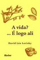 A Vida?... É logo ali -