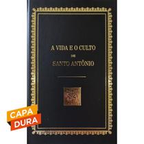 A Vida e o Culto de Santo Antônio - Edição Capa Dura A Vida e o Culto de Santo Antônio - Edição Capa Dura