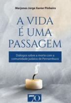 A vida é uma passagem diálogos sobre a morte com a comunidade judaica de pernambuco