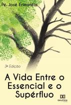 A vida entre o essencial e o supérfluo - Editora Dialetica