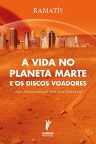 A Vida no Planeta Marte e os Discos Voadores