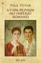A Vida Privada no Império Romano A Vida Privada no Império Romano