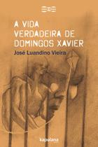 A Vida Verdadeira De Domingos Xavier - KAPULANA A Vida Verdadeira De Domingos Xavier - KAPULANA