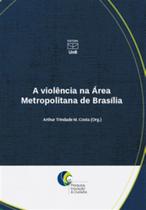 A violência na área metropolitana de Brasília - UNB A violência na área metropolitana de Brasília - UNB