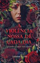 A Violência nossa de cada dia A Violência nossa de cada dia