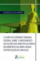 A Visão do Supremo Tribunal Fed. Sob. Imp. Ces. dos Dir. Autor. Dec. Obra Criada Pres.Ser. - 01ED/22 - LETRAS JURIDICAS A Visão do Supremo Tribunal Fed. Sob. Imp. Ces. dos Dir. Autor. Dec. Obra Criada Pres.Ser. - 01ED/22 - LETRAS JURIDICAS
