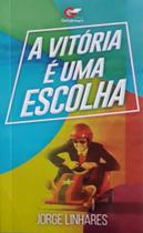 A Vitória É Uma Escolha - Editora Getsemani