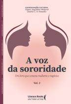 A Voz d Sororidade - Um Livro Que Conecta Mulheres eNegócios - Volume 2 A Voz d Sororidade - Um Livro Que Conecta Mulheres eNegócios - Volume 2