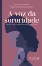 A Voz da Sororidade - Um Livro Que Conecta Mulheres e Negócios