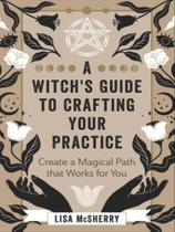 A witch's guide to crafting your practice A witch's guide to crafting your practice