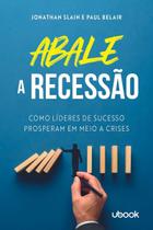 Abale A Recessão! Como Líderes De Sucesso Prosperam Em Meio A Crises
