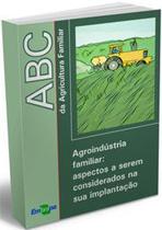 ABC da Agricultura Familiar - Agroindústria Familiar: Aspectos a Serem Considerados - Embrapa
