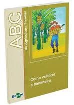 ABC da Agricultura Familiar - Como Cultivar a Bananeira - Embrapa