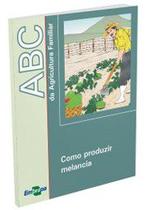 ABC da Agricultura Familiar - Como Produzir Melancia - Embrapa