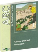 ABC da Agricultura Familiar - Como Produzir Melancia - Embrapa