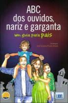 Abc dos ouvidos, nariz e garganta - um guia para pais