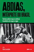 Abdias, Intérprete do Brasil - Textos Sobre Raça e Cultura Brasileira de 1940 a 1990