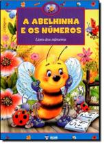 Abelhinha e os Números, A: Aprendendo a Contar - Primeiros Passos Abelhinha e os Números, A: Aprendendo a Contar - Primeiros Passos